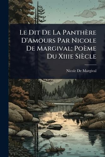 Le Dit De La Panthère D'Amours Par Nicole De Margival; Poème Du Xiiie Siècle