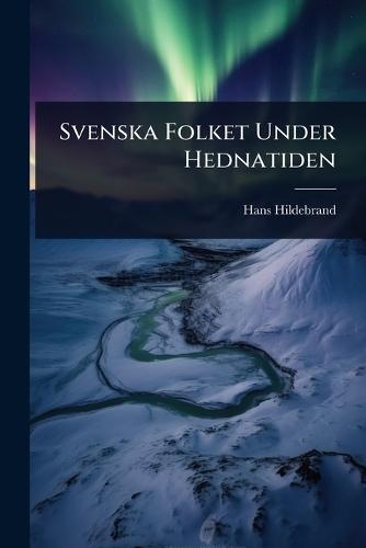 Svenska Folket Under Hednatiden