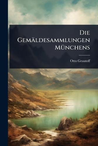 Die Gemäldesammlungen MÃ1/4nchens