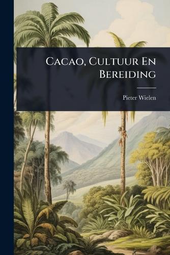 Cacao, Cultuur En Bereiding