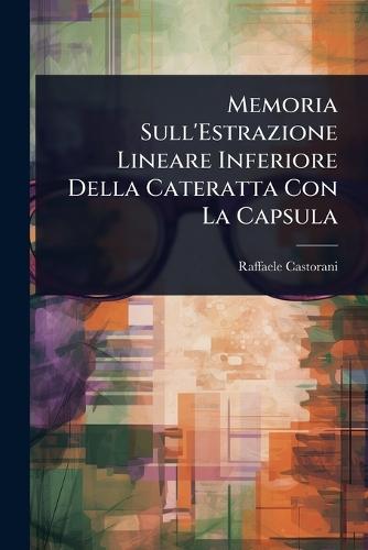 Memoria Sull'Estrazione Lineare Inferiore Della Cateratta Con La Capsula