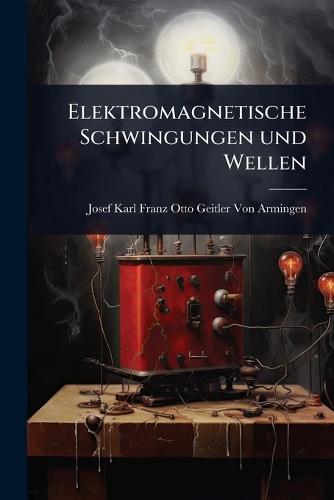 Elektromagnetische Schwingungen und Wellen