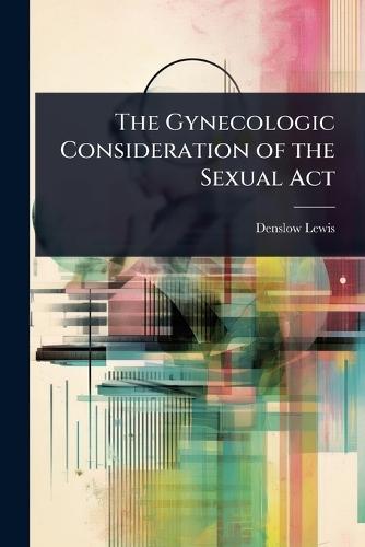 The Gynecologic Consideration of the Sexual Act