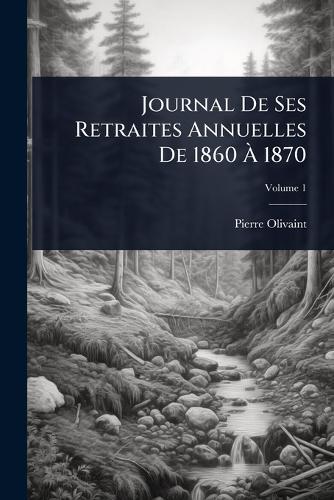 Journal De Ses Retraites Annuelles De 1860 Ã 1870