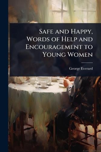Safe and Happy, Words of Help and Encouragement to Young Women