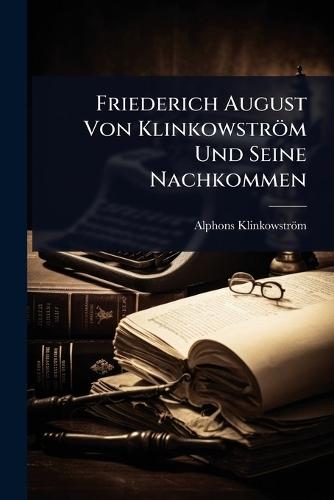 Friederich August Von Klinkowström Und Seine Nachkommen