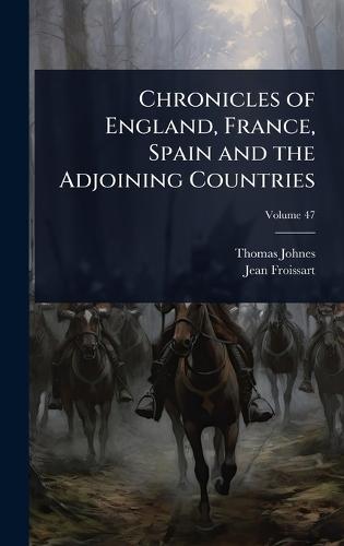 Chronicles of England, France, Spain and the Adjoining Countries
