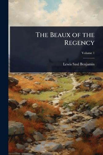 The Beaux of the Regency