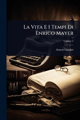 La Vita E I Tempi Di Enrico Mayer