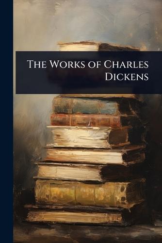 The Works of Charles Dickens