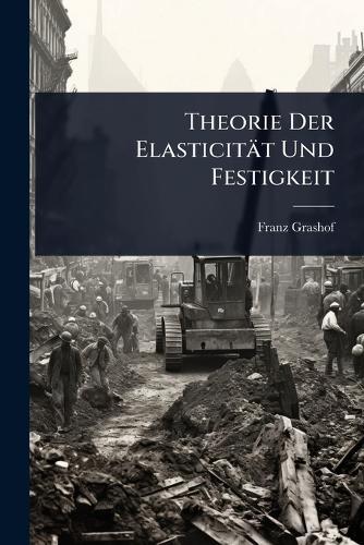 Theorie Der Elasticität Und Festigkeit