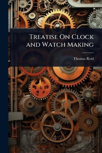 Treatise On Clock and Watch Making