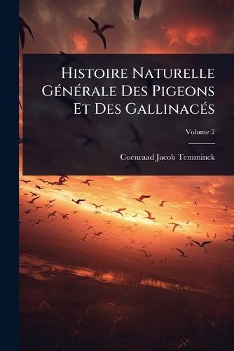 Histoire Naturelle GÃ(c)nÃ(c)rale Des Pigeons Et Des GallinacÃ(c)s