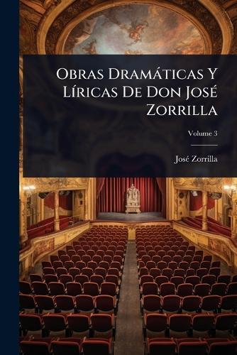 Obras Dramàticas Y LÃ-ricas De Don JosÃ(c) Zorrilla