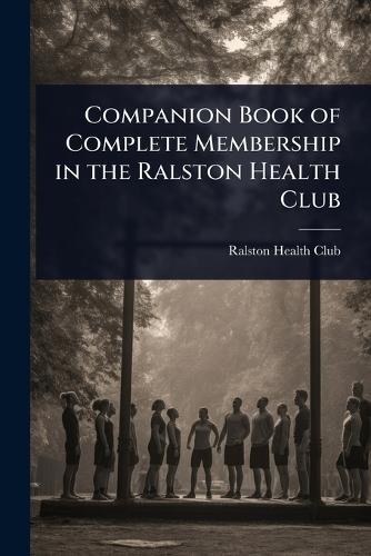 Companion Book of Complete Membership in the Ralston Health Club