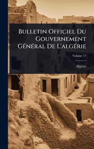 Bulletin Officiel Du Gouvernement GÃ(c)nÃ(c)ral De L'algÃ(c)rie