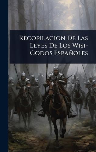 Recopilacion De Las Leyes De Los Wisi-Godos Españoles