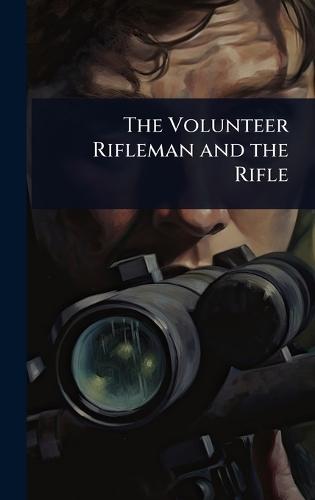 The Volunteer Rifleman and the Rifle
