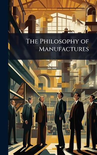 The Philosophy of Manufactures