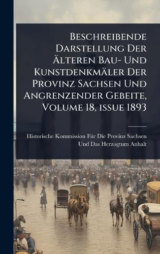 Beschreibende Darstellung Der Ãlteren Bau- Und Kunstdenkmäler Der Provinz Sachsen Und Angrenzender Gebeite, Volume 18, issue 1893
