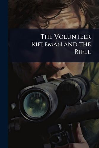 The Volunteer Rifleman and the Rifle
