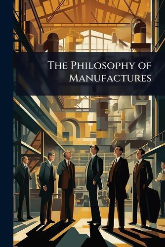 The Philosophy of Manufactures