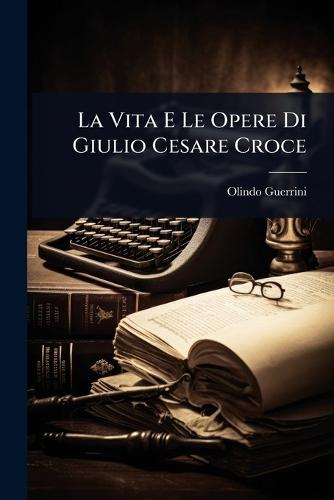 La Vita E Le Opere Di Giulio Cesare Croce