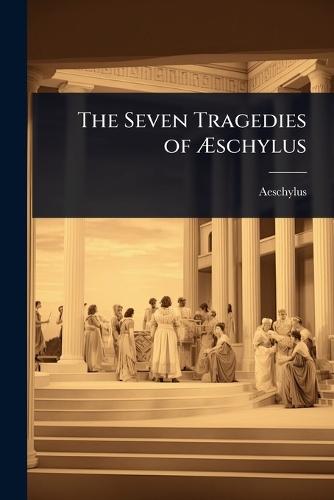 The Seven Tragedies of Ãschylus