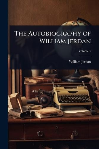 The Autobiography of William Jerdan