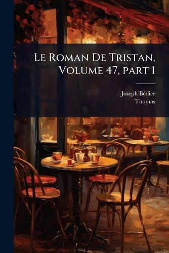Le Roman De Tristan, Volume 47, part 1
