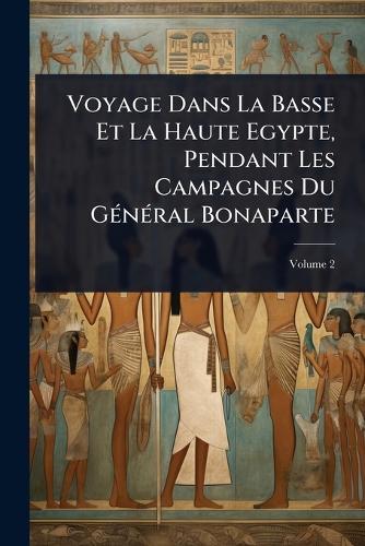 Voyage Dans La Basse Et La Haute Egypte, Pendant Les Campagnes Du GÃ(c)nÃ(c)ral Bonaparte