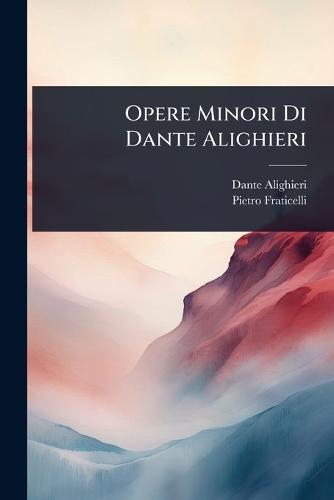 Opere Minori Di Dante Alighieri