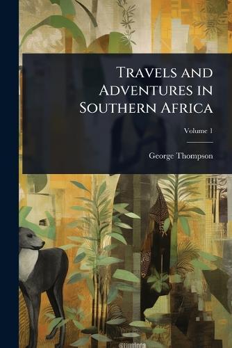Travels and Adventures in Southern Africa