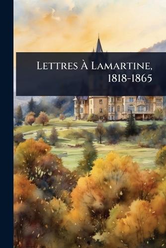 Lettres Ã Lamartine, 1818-1865
