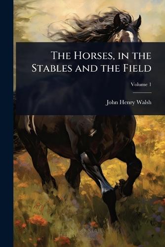 The Horses, in the Stables and the Field