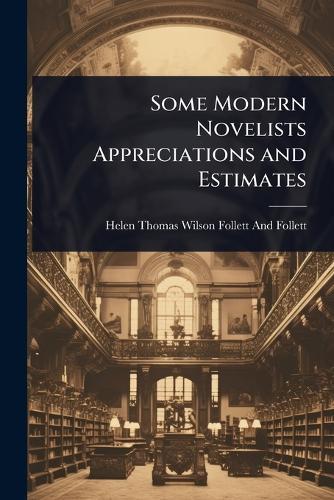 Some Modern Novelists Appreciations and Estimates