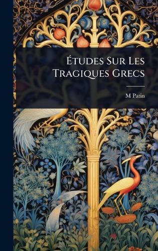 Ãtudes Sur Les Tragiques Grecs