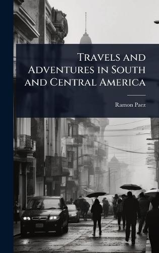 Travels and Adventures in South and Central America
