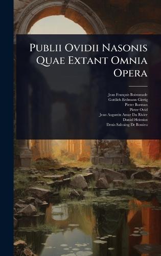 Publii Ovidii Nasonis Quae Extant Omnia Opera