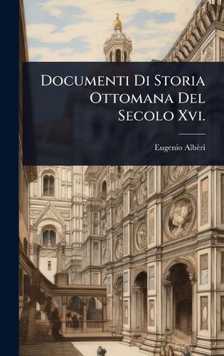 Documenti Di Storia Ottomana Del Secolo Xvi.