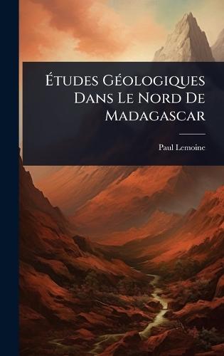 Ãtudes GÃ(c)ologiques Dans Le Nord De Madagascar