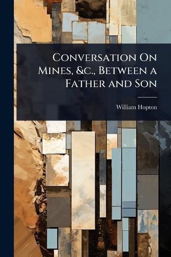 Conversation On Mines, &c., Between a Father and Son