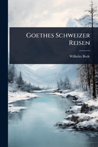 Goethes Schweizer Reisen