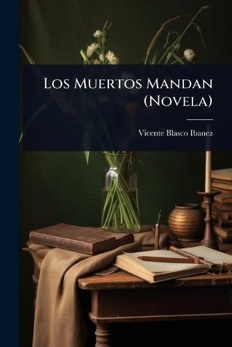 Los Muertos Mandan (Novela)