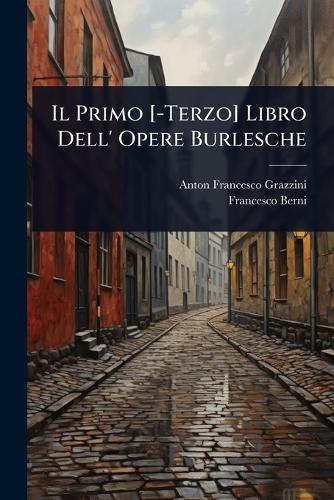 Il Primo [-Terzo] Libro Dell' Opere Burlesche