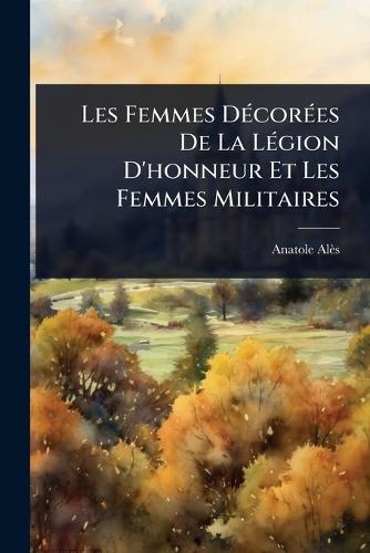 Les Femmes DÃ(c)corÃ(c)es De La LÃ(c)gion D'honneur Et Les Femmes Militaires