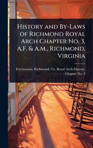 History and By-Laws of Richmond Royal Arch Chapter No. 3, A.F. & A.M., Richmond, Virginia