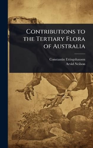 Contributions to the Tertiary Flora of Australia
