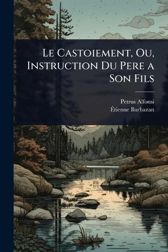 Le Castoiement, Ou, Instruction Du Pere a Son Fils