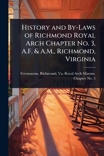 History and By-Laws of Richmond Royal Arch Chapter No. 3, A.F. & A.M., Richmond, Virginia